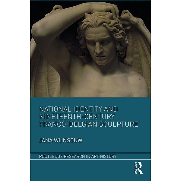 National Identity and Nineteenth-Century Franco-Belgian Sculpture, Jana Wijnsouw