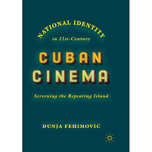 National Identity in 21st-Century Cuban Cinema, Dunja Fehimovic