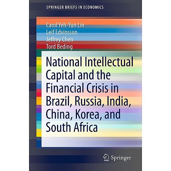 National Intellectual Capital and the Financial Crisis in Brazil, Russia, India, China, Korea, and South Africa / SpringerBriefs in Economics, Carol Yeh-Yun Lin, Leif Edvinsson, Jeffrey Chen, Tord Beding