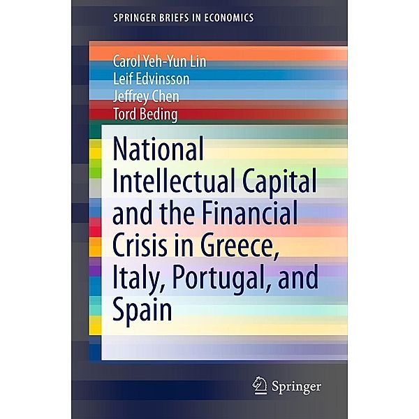 National Intellectual Capital and the Financial Crisis in Greece, Italy, Portugal, and Spain / SpringerBriefs in Economics Bd.7, Carol Yeh-Yun Lin, Leif Edvinsson, Jeffrey Chen, Tord Beding