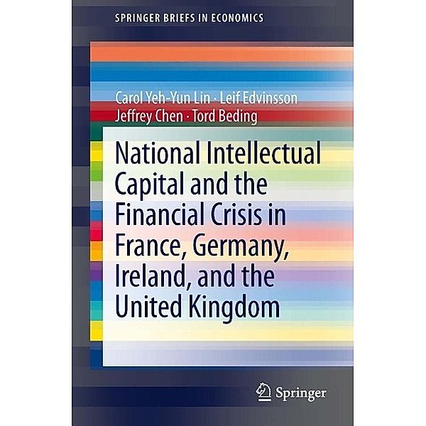 National Intellectual Capital and the Financial Crisis in France, Germany, Ireland, and the United Kingdom / SpringerBriefs in Economics Bd.13, Carol Yeh-Yun Lin, Leif Edvinsson, Jeffrey Chen, Tord Beding