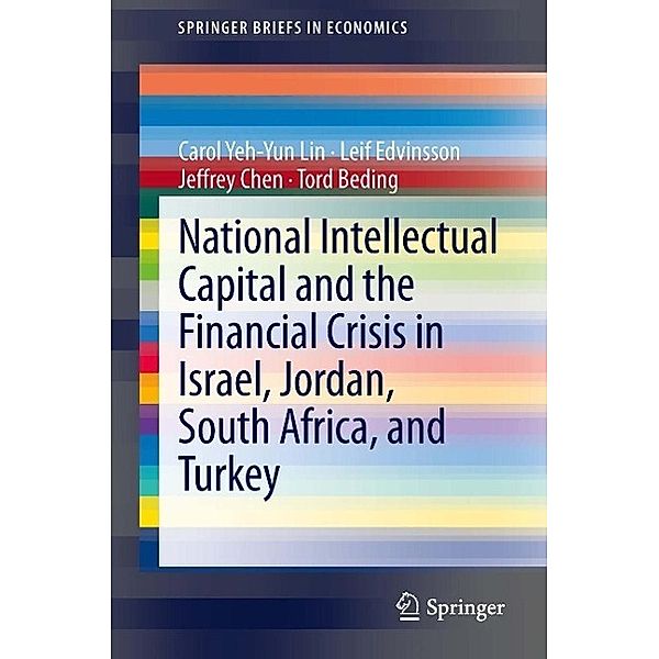 National Intellectual Capital and the Financial Crisis in Israel, Jordan, South Africa, and Turkey / SpringerBriefs in Economics Bd.16, Carol Yeh-Yun Lin, Leif Edvinsson, Jeffrey Chen, Tord Beding