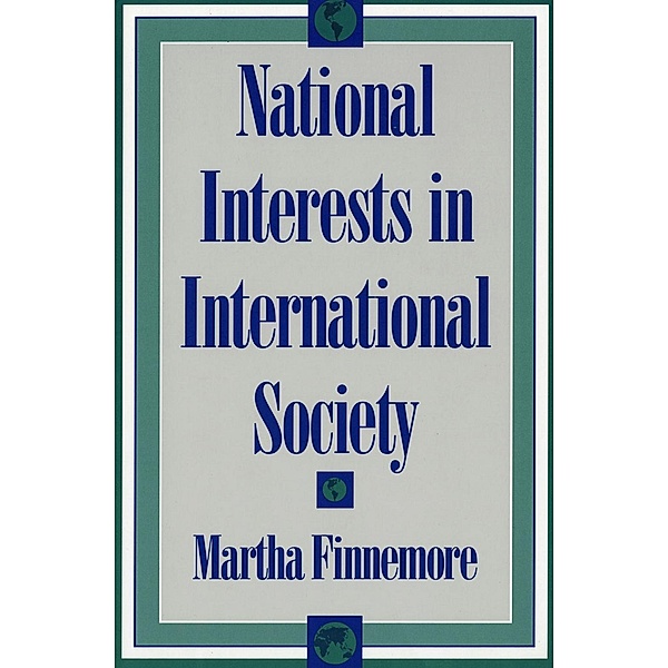 National Interests in International Society / Cornell Studies in Political Economy, Martha Finnemore