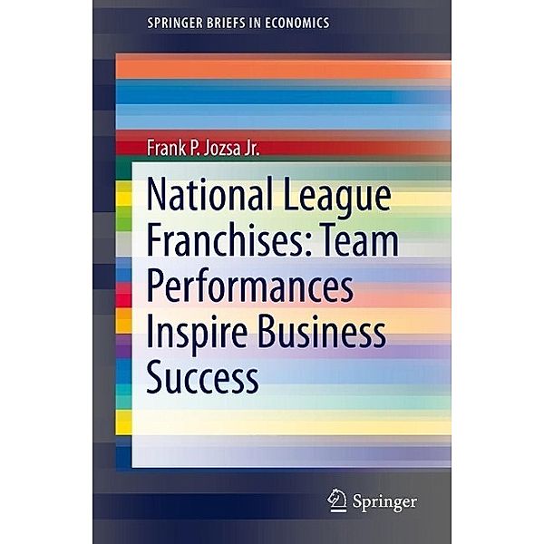 National League Franchises: Team Performances Inspire Business Success / SpringerBriefs in Economics, Frank Jozsa