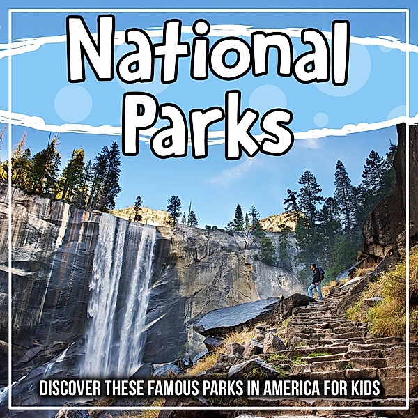 National Parks: Discover These Famous Parks In America For Kids / Bold Kids, Bold Kids
