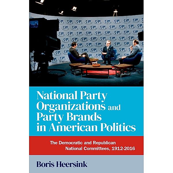 National Party Organizations and Party Brands in American Politics, Boris Heersink