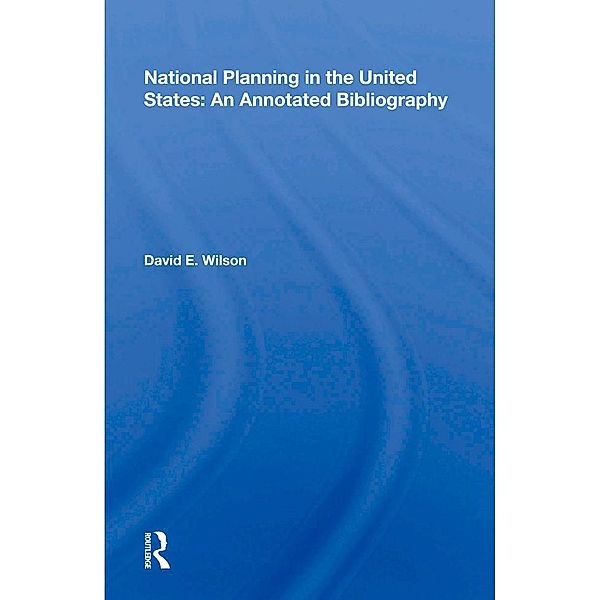 National Planning in the United States: An Annotated Bibliography, David E. Wilson