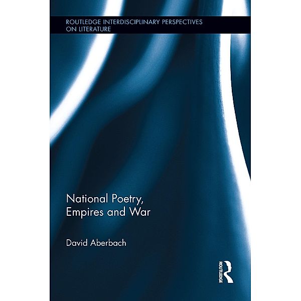 National Poetry, Empires and War / Routledge Interdisciplinary Perspectives on Literature, David Aberbach