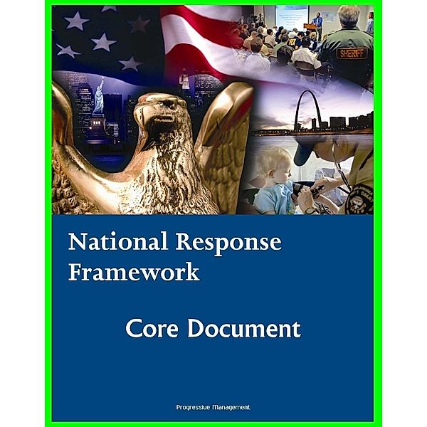 National Response Framework (NRF): Homeland Security Program Core Document for Emergency Management Domestic Incident Response Planning to Terrorism, Terrorist Attacks, Natural Disasters, Progressive Management