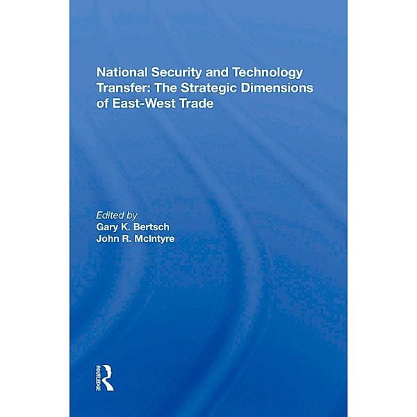 National Security and Technology Transfer: The Strategic Dimensions of East-West Trade, Gary K Bertsch