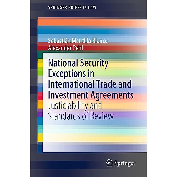 National Security Exceptions in International Trade and Investment Agreements / SpringerBriefs in Law, Sebastián Mantilla Blanco, Alexander Pehl