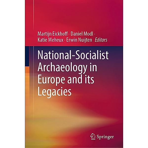 National-Socialist Archaeology in Europe and its Legacies