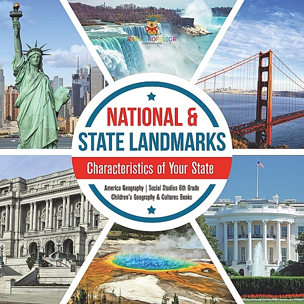 National & State Landmarks | Characteristics of Your State | America Geography | Social Studies 6th Grade | Children's Geography & Cultures Books / Baby Professor, Baby