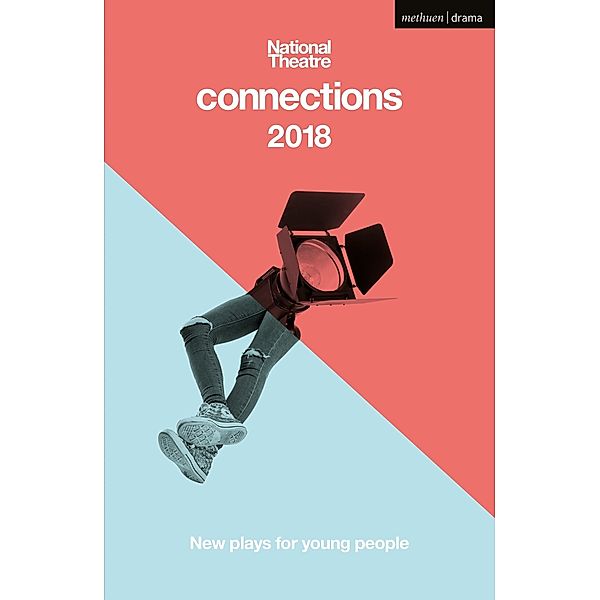 National Theatre Connections 2018 / Modern Plays, Brad Birch, Chinonyerem Odimba, Alice Birch, Chris Bush, In-sook Chappell, Fiona Doyle, Phoebe Éclair Powell, Natalie Mitchell, Barney Norris