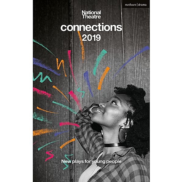 National Theatre Connections 2019 / Modern Plays, Rob Drummond, Benjamin Kuffuor, Luke Barnes, Nell Leyshon, Katie Hims, Tom Wells, Ben Bailey Smith, Lajaune Lincoln, Dawn King, Laura Lomas, Katherine Soper