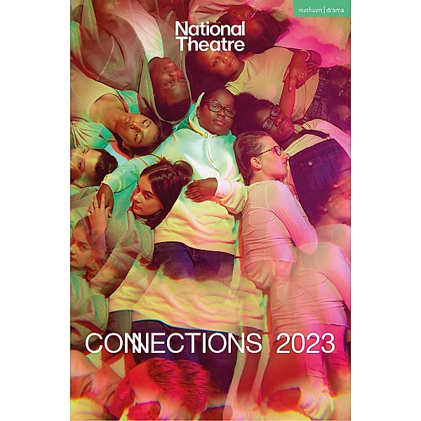 National Theatre Connections 2023, Simon Longman, Alison Carr, Lisa McGee, Leo Butler, Jordan Tannahill, Avaes Mohammad, Jon Brittain, Molly Taylor, Shamser Sinha, Ed Harris