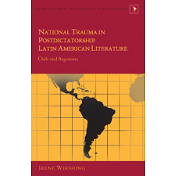 National Trauma in Postdictatorship Latin American Literature, Irene Wirshing