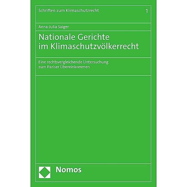 Nationale Gerichte im Klimaschutzvölkerrecht / Schriften zum Klimaschutzrecht Bd.1, Anna-Julia Saiger