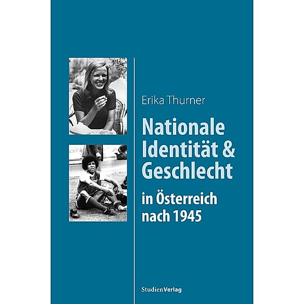 Nationale Identität und Geschlecht in Österreich nach 1945, Erika Thurner