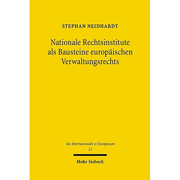 Nationale Rechtsinstitute als Bausteine europäischen Verwaltungsrechts, Stephan Neidhardt