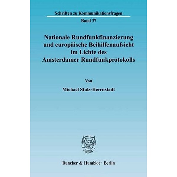 Nationale Rundfunkfinanzierung und europäische Beihilfenaufsicht im Lichte des Amsterdamer Rundfunkprotokolls., Michael Stulz-Herrnstadt
