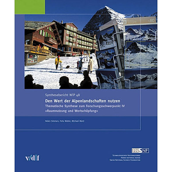 Nationales Forschungsprogramm 48 / Den Wert der Alpenlandschaften nutzen, Helen Simmen, Felix Walter, Michael Marti