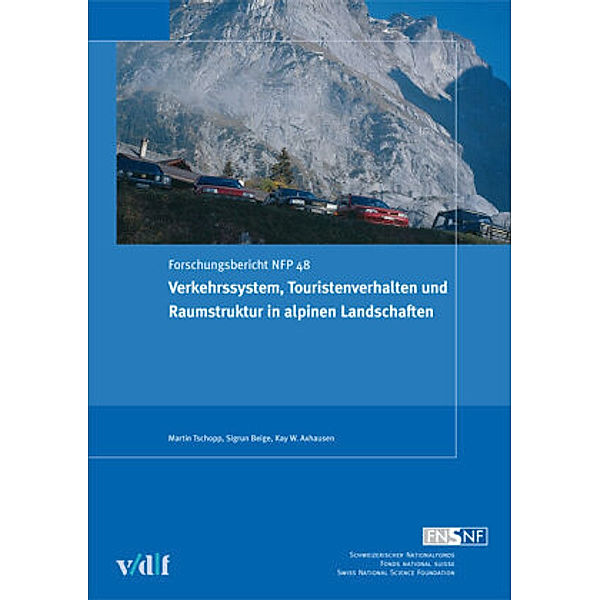 Nationales Forschungsprogramm 48 / Verkehrssystem, Touristenverhalten und Raumstruktur in alpinen Landschaften, Martin Tschopp, Sigrun Beige, Kay W Axhausen