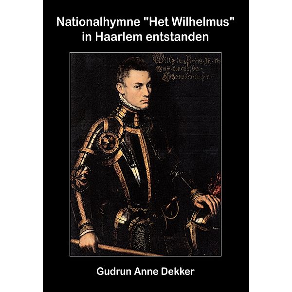Nationalhymne Het Wilhelmus in Haarlem entstanden, Gudrun Anne Dekker