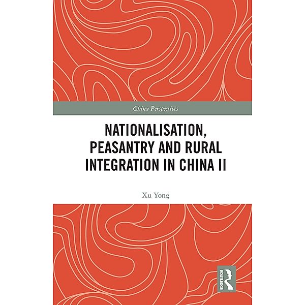 Nationalisation, Peasantry and Rural Integration in China II, Xu Yong