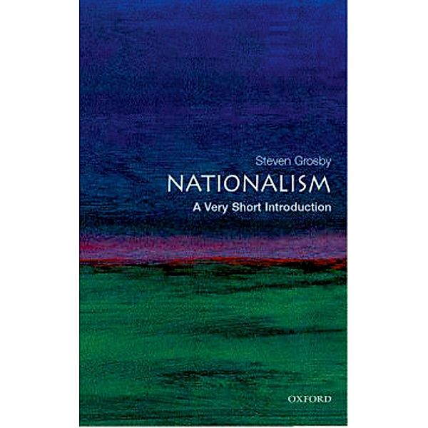 Nationalism: A Very Short Introduction / Very Short Introductions, Steven Grosby