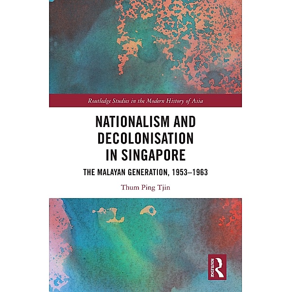 Nationalism and Decolonisation in Singapore, Thum Ping Tjin