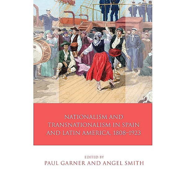 Nationalism and Transnationalism in Spain and Latin America, 1808-1923 / Iberian and Latin American Studies