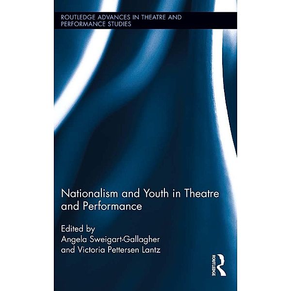 Nationalism and Youth in Theatre and Performance / Routledge Advances in Theatre & Performance Studies