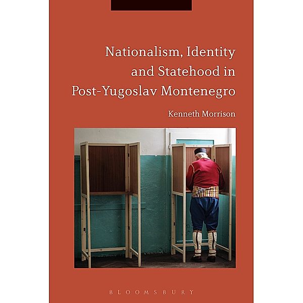 Nationalism, Identity and Statehood in Post-Yugoslav Montenegro, Kenneth Morrison