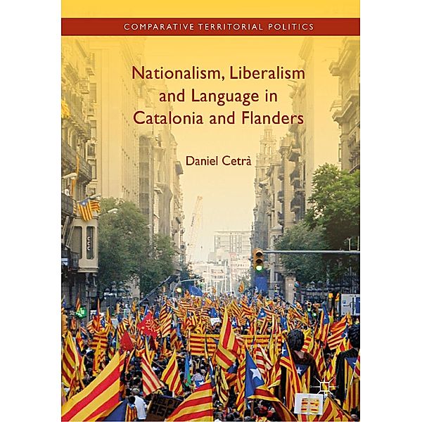 Nationalism, Liberalism and Language in Catalonia and Flanders / Comparative Territorial Politics, Daniel Cetrà