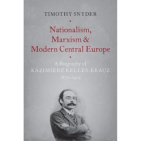 Nationalism, Marxism, and Modern Central Europe, Timothy Snyder