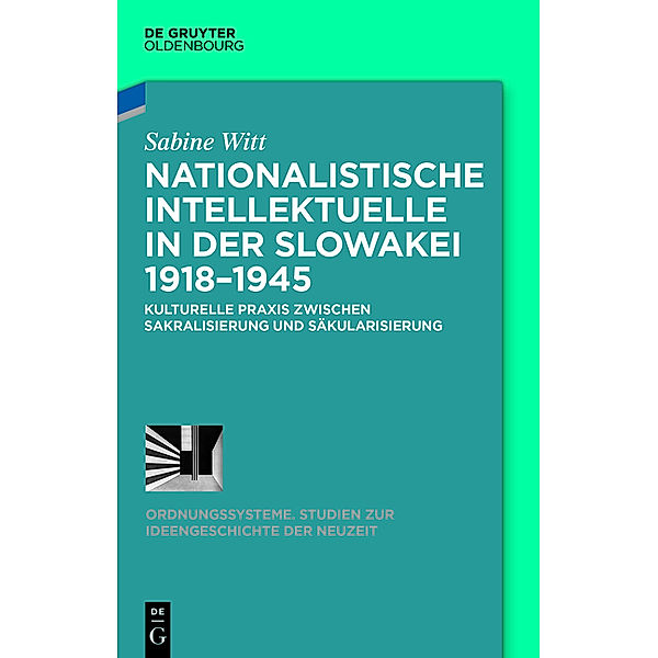 Nationalistische Intellektuelle in der Slowakei 1918-1945, Sabine Witt