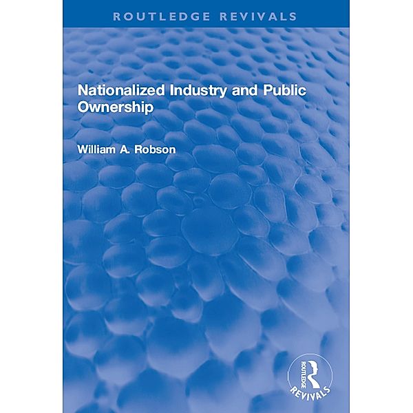 Nationalized Industry and Public Ownership, William A. Robson