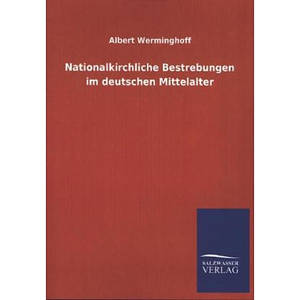 Nationalkirchliche Bestrebungen im deutschen Mittelalter, Albert Werminghoff