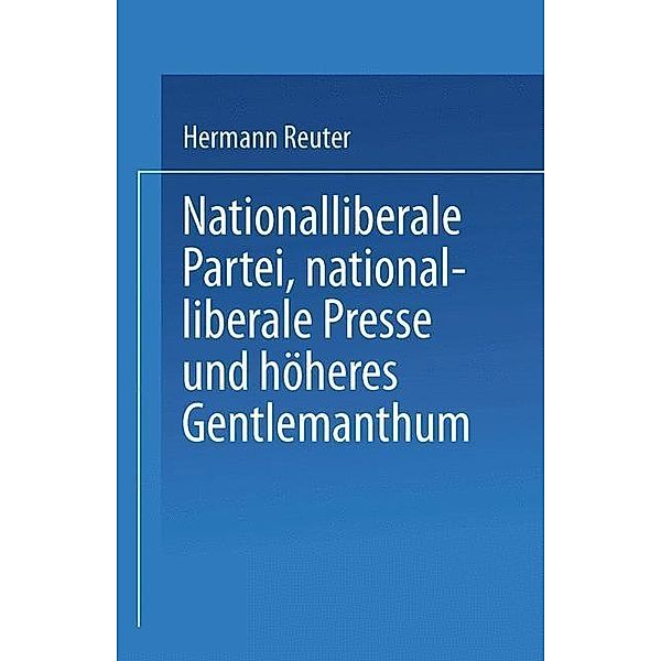 Nationalliberale Partei, nationalliberale Presse und höheres Gentlemanthum, Hermann Reuter