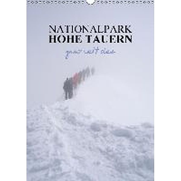 Nationalpark Hohe Tauern ganz weit oben (Wandkalender 2016 DIN A3 hoch), Antje Becker