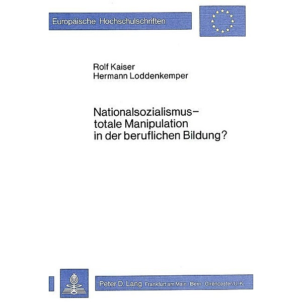 Nationalsozialismus - totale Manipulation in der beruflichen Bildung?, Rolf Kaiser, Hermann Loddenkemper