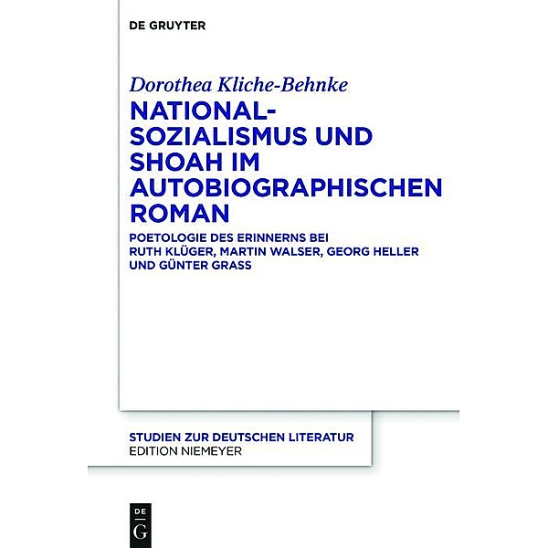 Nationalsozialismus und Shoah im autobiographischen Roman / Studien zur deutschen Literatur Bd.212, Dorothea Kliche-Behnke