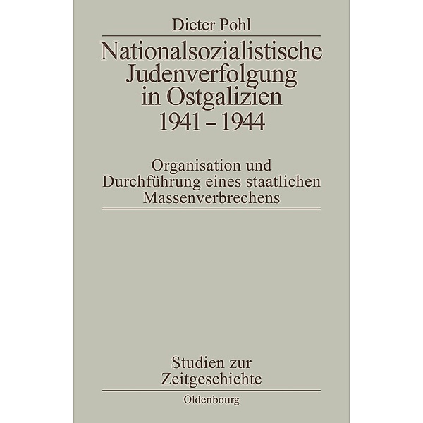 Nationalsozialistische Judenverfolgung in Ostgalizien 1941-1944 / Studien zur Zeitgeschichte Bd.50, Dieter Pohl