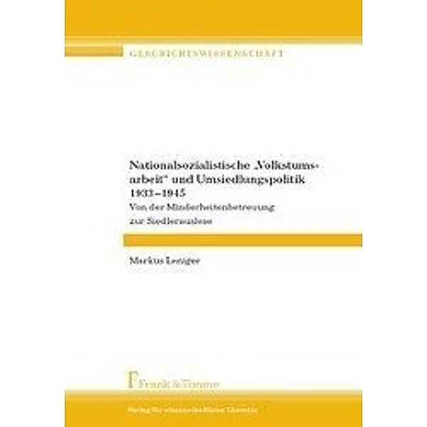 Nationalsozialistische 'Volkstumsarbeit' und Umsiedlungspolitik 1933-1945, Markus Leniger