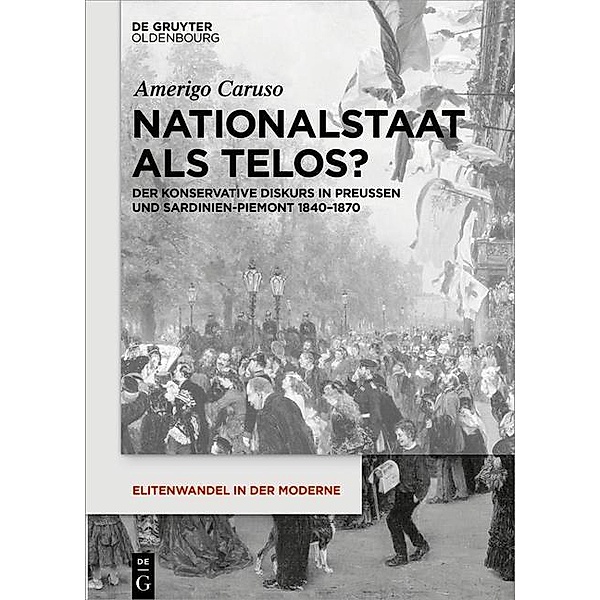 Nationalstaat als Telos? / Elitenwandel in der Moderne / Elites and Modernity Bd.20, Amerigo Caruso
