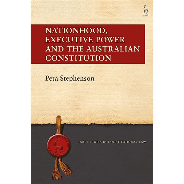 Nationhood, Executive Power and the Australian Constitution, Peta Stephenson
