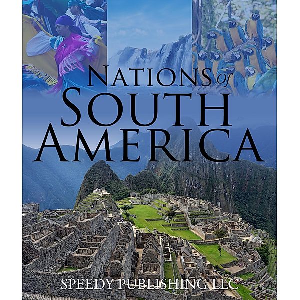 Nations Of South America / Speedy Kids, Speedy Publishing