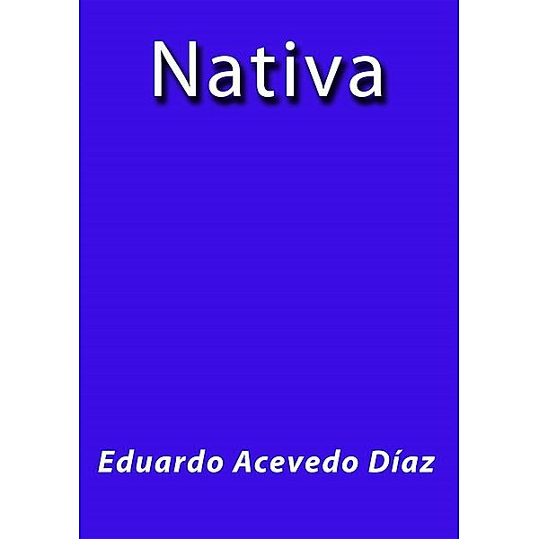 Nativa, Eduardo Acevedo Díaz