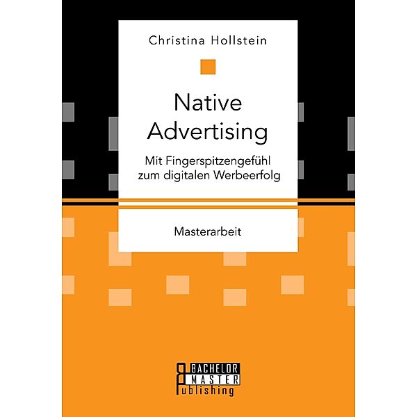 Native Advertising. Mit Fingerspitzengefühl zum digitalen Werbeerfolg, Christina Hollstein